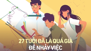 “Trên 27 tuổi thì tốt nhất không nên nhảy việc”: Thị trường lao động quá cạnh tranh, Gen Y đã bị cho là già để tuyển dụng?