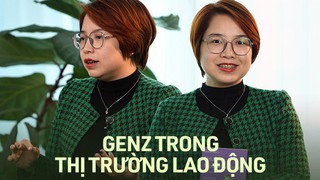 Chuyên gia nói về Gen Z trong thị trường lao động lao động hiện nay: "Thiên tài" hay "thiên tai"?