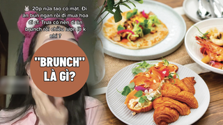 Cô gái gây hiểu lầm vì dùng từ “brunch” khi đã ăn sáng, hoá ra nhiều người vẫn còn chưa rõ khái niệm thông dụng này