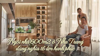 Ngôi nhà hơn 600m2 ở Nha Trang vừa tiện nghi, vừa tràn ngập ánh sáng, đúng nghĩa "tổ ấm hạnh phúc", nhà là nơi để về