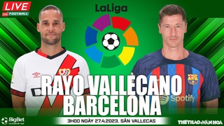 Soi kèo Rayo Vallecano vs Barcelona (3h00, 27/4), nhận định bóng đá La Liga