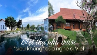 Không phải penthouse hay duplex, đây mới là "gu nhà" của nghệ sĩ Việt: Diện tích rộng hàng nghìn m2, có căn "4 mặt" là gỗ tự nhiên, tách biệt phố thị xô bồ 