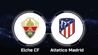 Soi kèo Elche vs Atletico Madrid (21h15, 14/5), nhận định bóng đá La Liga vòng 34