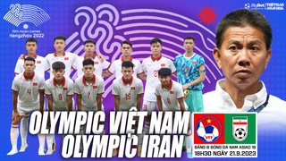 Nhận định bóng đá Olympic Việt Nam vs Olympic Iran (18h30, 21/9), vòng bảng ASIAD 2023 