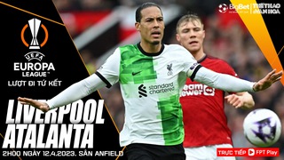 Nhận định Liverpool vs Atalanta, Cúp C2 vòng tứ kết lượt đi (2h00 hôm nay 12/4)