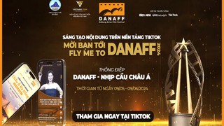 Cuộc thi sáng tạo nội dung trên nền tảng TikTok "Mời bạn tới DANAFF 2024"