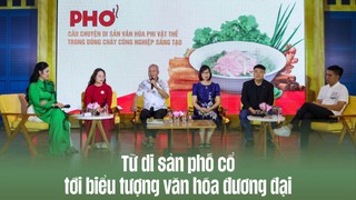 Phở Hà Nội trong dòng chảy sáng tạo: Từ di sản phố cổ tới biểu tượng văn hóa đương đại