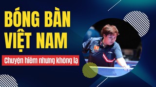 Bóng bàn Việt Nam: Chuyện hiếm nhưng… không lạ