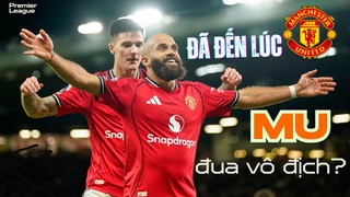Đã đến lúc MU tham gia vào cuộc đua vô địch Ngoại hạng Anh?