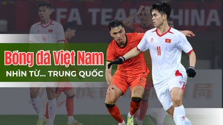 Bóng đá Việt Nam nhìn từ… Trung Quốc