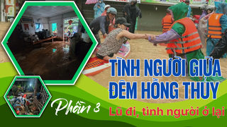 Tình người giữa đêm hồng thủy: Lũ đi, tình người ở lại (phần 3)