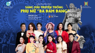 Dàn nghệ sĩ đình đám quy tụ tại chương trình nghệ thuật "Sáng mãi truyền thống phụ nữ Ba đảm đang"