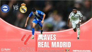 Nhận định, soi tỷ lệ Alaves vs Real Madrid 21h15 hôm nay 13/4, vòng 31 La Liga 