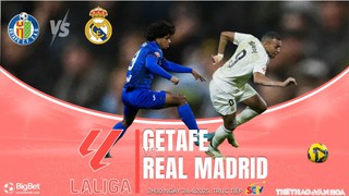 Nhận định, soi tỷ lệ Getafe vs Real Madrid 02h30 ngày 24/4, La Liga vòng 33