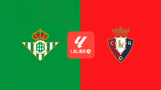 Nhận định, soi tỷ lệ Real Betis vs Osasuna 02h hôm nay ngày 12/05, vòng 35 La Liga
