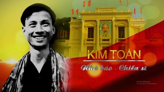 Nhà báo Kim Toàn: Ngòi bút thép giữa bom đạn quân thù