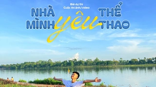"Nhà mình yêu thể thao": Khi thể thao là phép màu cho mọi thế hệ
