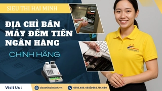 Địa chỉ bán máy đếm tiền ngân hàng chính hãng