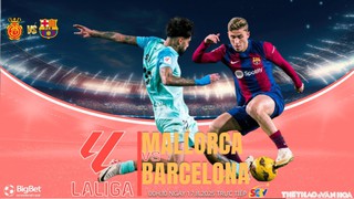 Nhận định, soi tỷ lệ Mallorca vs Barcelona 00h30 ngày 17/8, vòng 1 La Liga