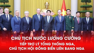 Chủ tịch nước Lương Cường tiếp Trợ lý Tổng thống Nga, Chủ tịch Hội đồng Biển Liên bang Nga