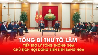 Tổng Bí thư Tô Lâm tiếp Trợ lý Tổng thống Nga, Chủ tịch Hội đồng Biển Liên bang Nga