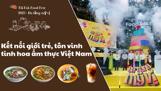 TikTok Food Fest 2025 - Đa tầng mỹ vị: Kết nối giới trẻ, tôn vinh tinh hoa ẩm thực Việt Nam