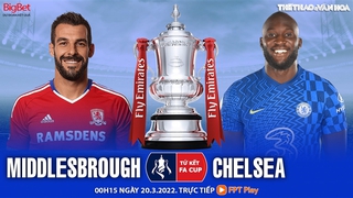 Soi kèo nhà cái Middlesbrough vs Chelsea. Nhận định, dự đoán bóng đá FA Cup (00h15, 20/3)