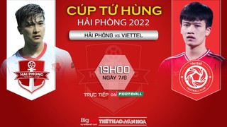 VIDEO trực tiếp bóng đá Hải Phòng vs Viettel, Cúp tứ hùng (19h00, 7/6)