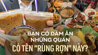 Những quán ăn có tên 'rùng rợn' nhưng vẫn đông nghịt khách ở TP.HCM