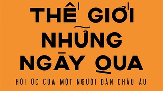 'Thế giới những ngày qua' của Stefan Zweig: Một châu Âu đa diện bằng văn chương trác tuyệt