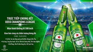 'Đại tiệc bóng đá' trực tiếp Chung kết UEFA Champions League bùng nổ tại 3 thành phố lớn cùng Heineken