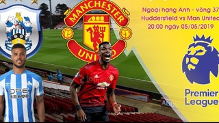 Xem trực tiếp bóng đá Huddersfield vs MU (20h00, 05/5) ở đâu?