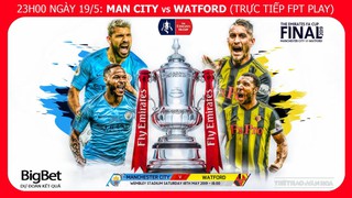 Soi kèo bóng đá Man City vs Watford (23h00 ngày 18/5). Trực tiếp Chung kết Cúp FA