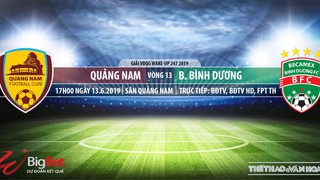 Quảng Nam vs Bình Dương: Nhận định và trực tiếp bóng đá (17h,13/6). VTV6, BĐTV, FPT