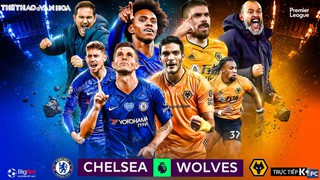 Soi kèo bóng đá Chelsea vs Wolves. Vòng 38 Ngoại hạng Anh. Trực tiếp K+, K+NS