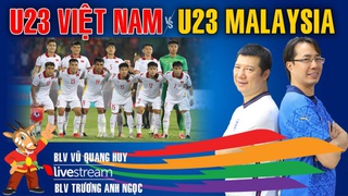 U23 Việt Nam vs U23 Malaysia: Bình luận cùng BLV Quang Huy và BLV Anh Ngọc