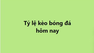 Tỷ lệ kèo, soi kèo nhà cái, nhận định bóng đá hôm nay ngày 27/10, 28/10