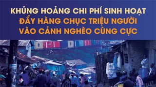 Khủng hoảng chi phí sinh hoạt đẩy hàng chục triệu người vào cảnh nghèo cùng cực