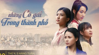 Lịch phát sóng phim 'Những cô gái trong thành phố' tập 34