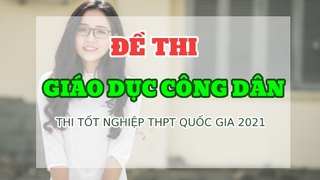 Đáp án đề thi GDCD Kỳ thi Tốt nghiệp THPT 2021