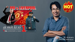 HOT TREND thể thao với BLV Anh Ngọc - số 15: MU hay Liverpool mới là số 1 nước Anh?