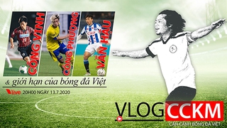 Vlog CCKM số 17: Từ Công Vinh tới... Công Phượng, Văn Hậu và giới hạn của bóng đá Việt Nam