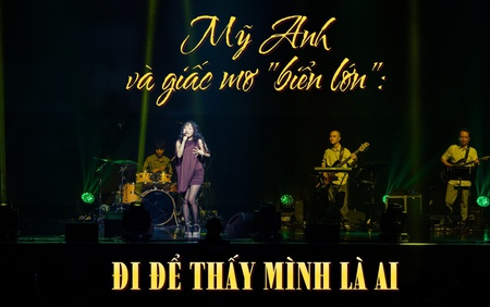 Mỹ Anh và giấc mơ "biển lớn": Đi để thấy mình là ai