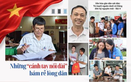 Những "cánh tay nối dài" bám rễ lòng dân