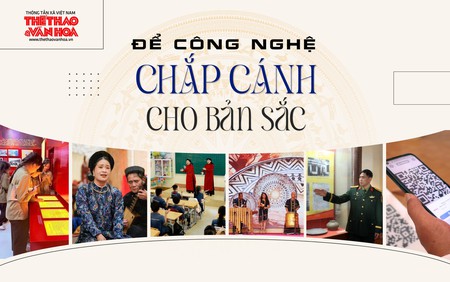 Để công nghệ chắp cánh cho bản sắc