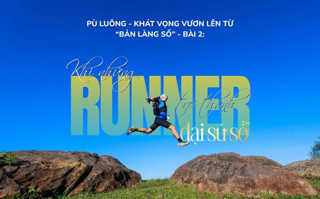 Pù Luông - Khát vọng vươn lên từ "bản làng số" - Bài 2: Khi những runner trở thành "đại sứ số"