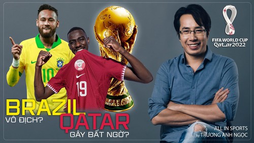 World Cup 2022: TRỰC TIẾP từ Qatar - BLV Anh Ngọc nhận định: Brazil sáng cửa vô địch, đội chủ nhà có thể gây bất ngờ

