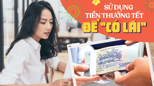 Mẹo sử dụng tiền thưởng Tết thông minh để CÓ LÃI trong năm mới: Có chút vốn liếng mới mong giàu có