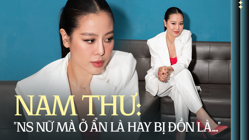  Nam Thư: 'Nghệ sĩ nữ mà ở ẩn là hay bị đồn đẻ lắm!'