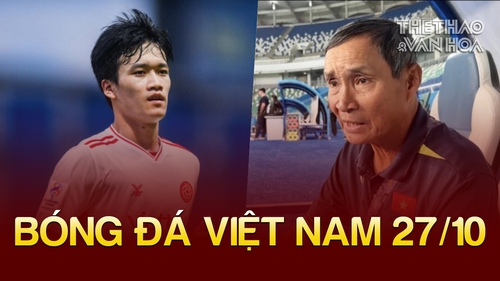 Tin nóng bóng đá Việt sáng 27/10: Hoàng Đức nói về Quả bóng vàng, HLV Mai Đức Chung xin lỗi
